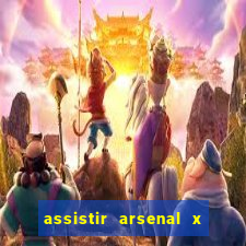 assistir arsenal x barcelona ao vivo hd